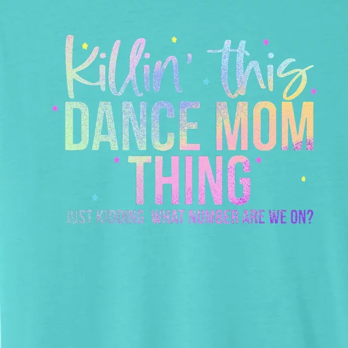 Killin This Dance Mom Thing Funny Dance Mom MotherS Day ChromaSoft Performance T-Shirt