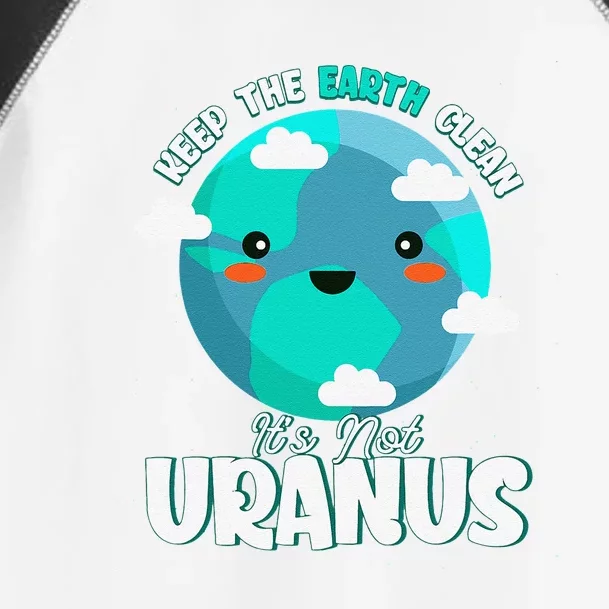 Keep The Earth Clean It's Not Uranus Earth Day Toddler Fine Jersey T-Shirt