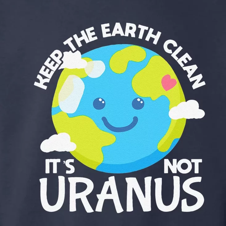 Keep The Earth Clean It's Not Uranus Funny Earth Day Planet Toddler Hoodie