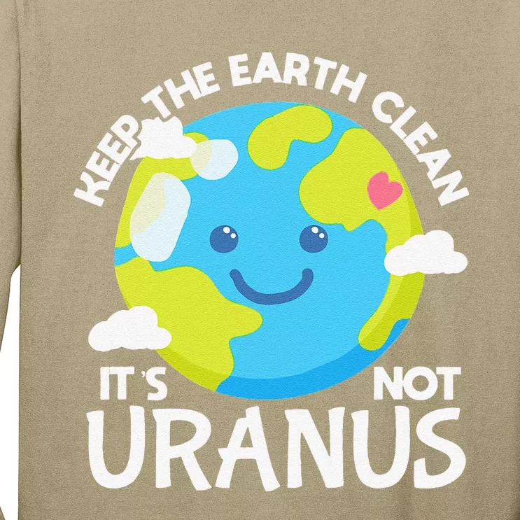 Keep The Earth Clean It's Not Uranus Funny Earth Day Planet Long Sleeve Shirt