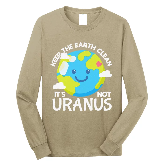 Keep The Earth Clean It's Not Uranus Funny Earth Day Planet Long Sleeve Shirt