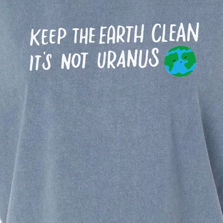 Keep The Earth Clean It's Not Uranuss Funny For Garment-Dyed Women's Muscle Tee