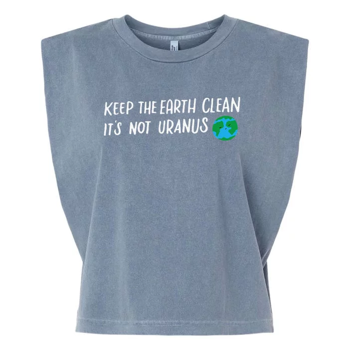 Keep The Earth Clean It's Not Uranuss Funny For Garment-Dyed Women's Muscle Tee