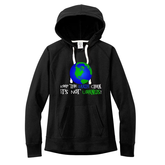 Keep The Earth Clean, It's Not Uranus! Earth Day Women's Fleece Hoodie