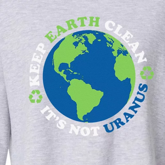 Keep The Earth Clean, It's Not Uranus Cropped Pullover Crew