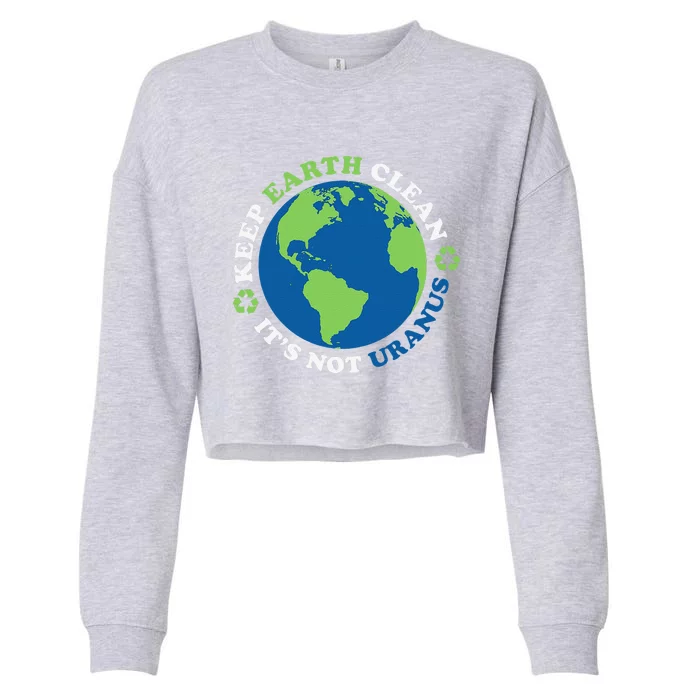 Keep The Earth Clean, It's Not Uranus Cropped Pullover Crew