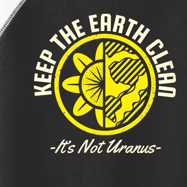 Keep The Earth Clean Its Not Uranus Toddler Fine Jersey T-Shirt