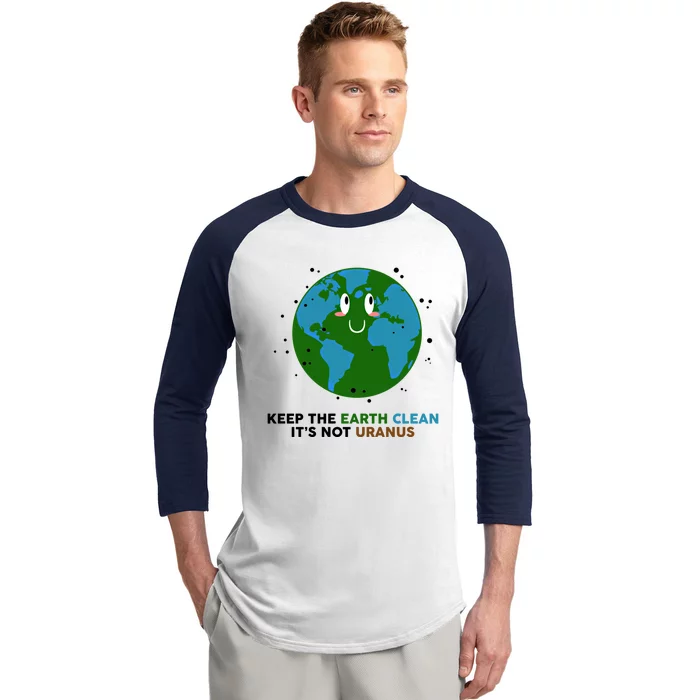 Keep The Earth Clean It's Not Uranus Gift Meaningful Gift Baseball Sleeve Shirt