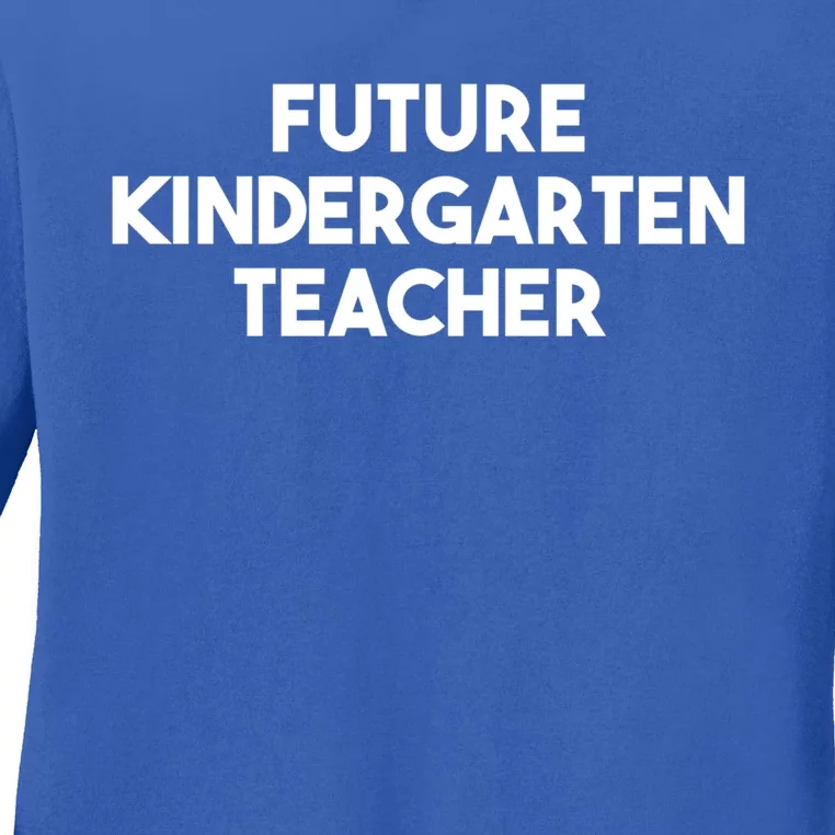 Kindergarten Teacher Funny Future Kindergarten Teacher Great Gift Ladies Long Sleeve Shirt