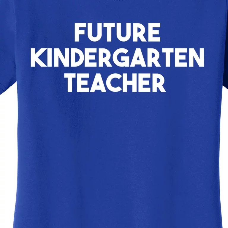 Kindergarten Teacher Funny Future Kindergarten Teacher Great Gift Women's T-Shirt