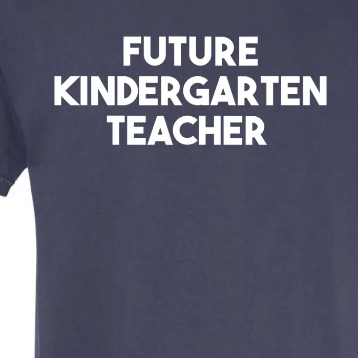 Kindergarten Teacher Funny Future Kindergarten Teacher Great Gift Garment-Dyed Heavyweight T-Shirt