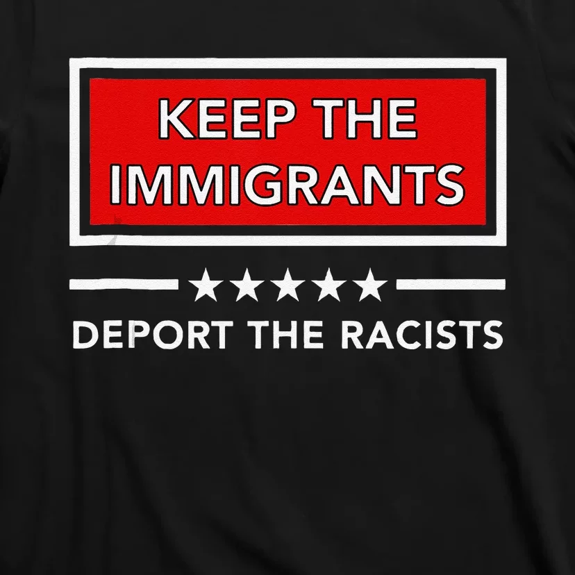 Keep The Immigrants Deport The Racists T-Shirt