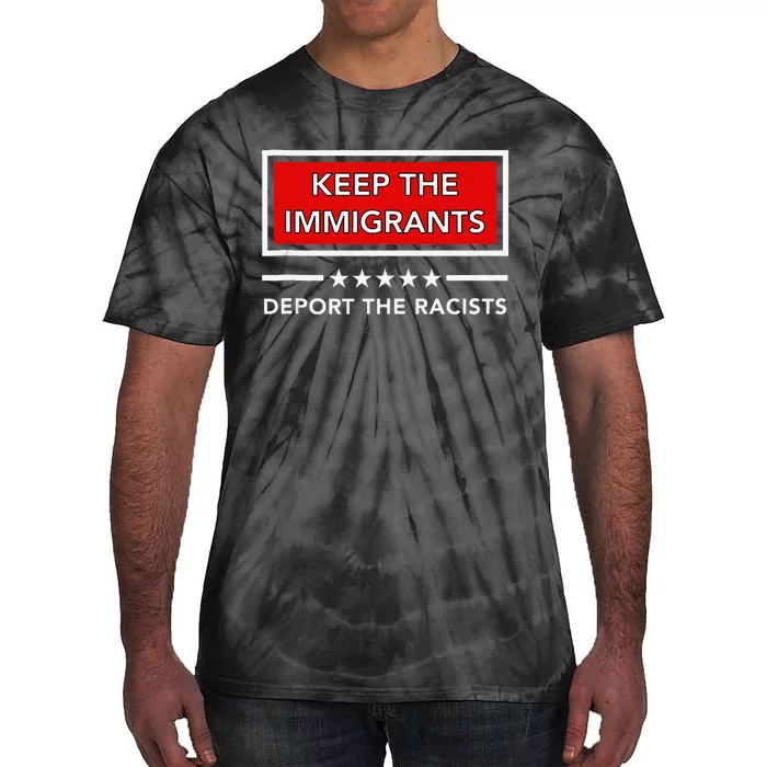 Keep The Immigrants Deport The Racists Tie-Dye T-Shirt