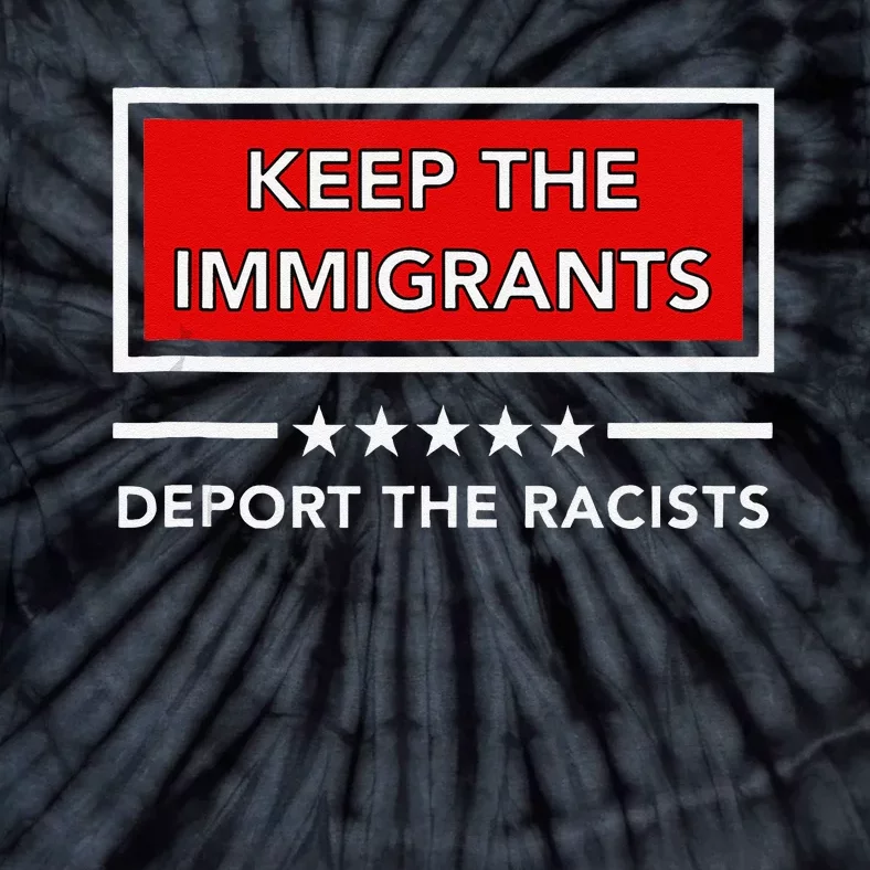 Keep The Immigrants Deport The Racists Tie-Dye T-Shirt