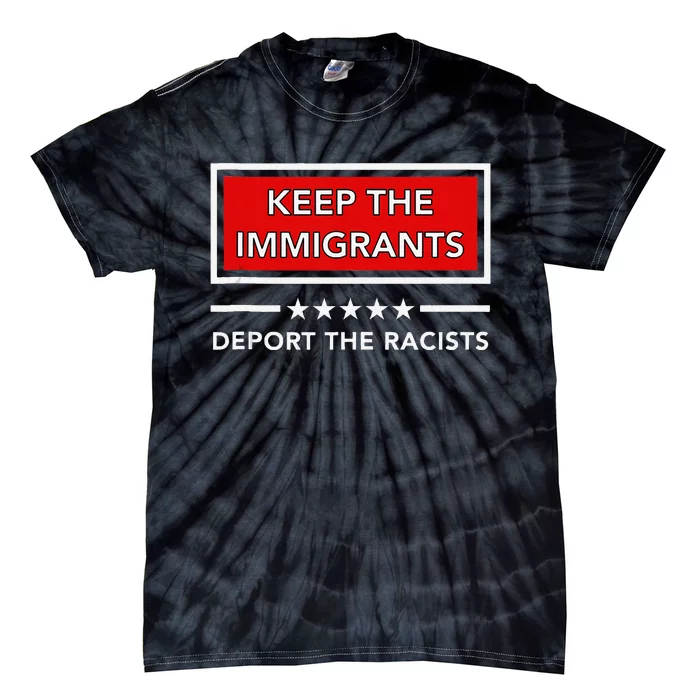 Keep The Immigrants Deport The Racists Tie-Dye T-Shirt