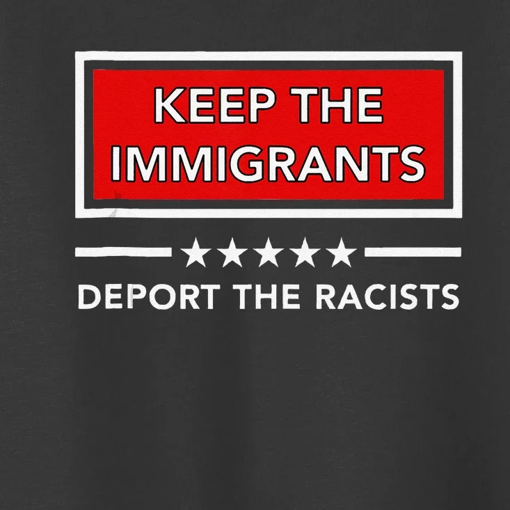 Keep The Immigrants Deport The Racists Toddler T-Shirt