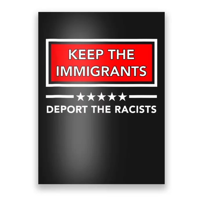 Keep The Immigrants Deport The Racists Poster