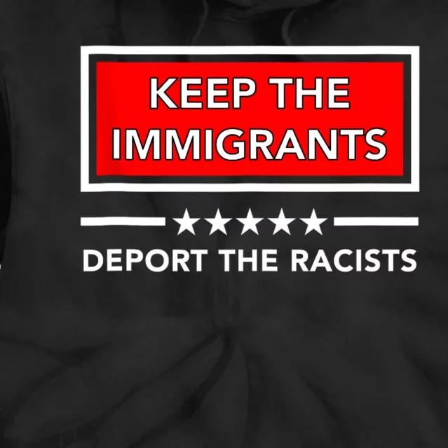 Keep The Immigrants Deport The Racists Tie Dye Hoodie