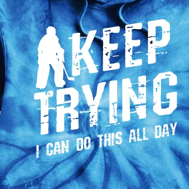 Keep Trying I Can Do This All Day For A Goalie Ice Hockey Meaningful Gift Tie Dye Hoodie