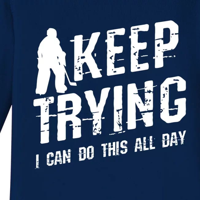 Keep Trying I Can Do This All Day For A Goalie Ice Hockey Meaningful Gift Baby Long Sleeve Bodysuit