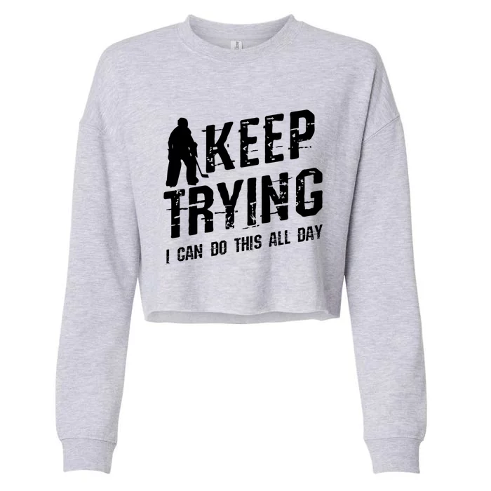 Keep Trying I Can Do This All Day For A Goalie Ice Hockey Meaningful Gift Cropped Pullover Crew