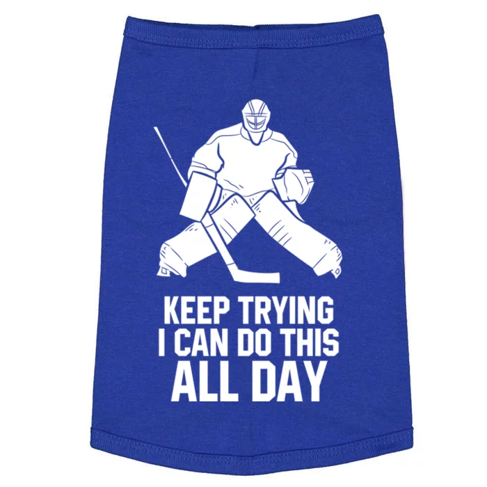 Keep Trying I Can Do This All Day Goalkeeper Hockey Goalie Gift Doggie Tank