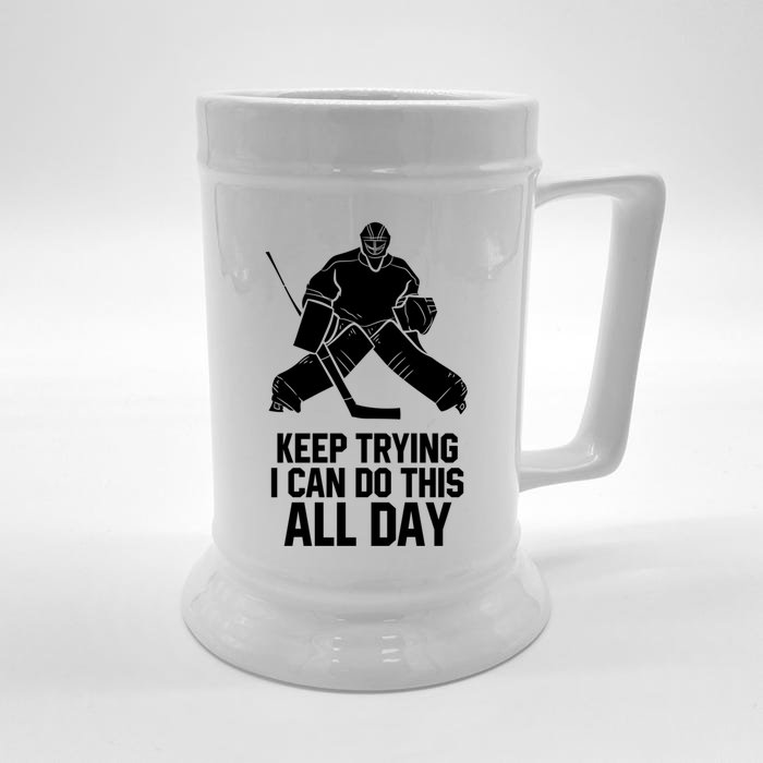 Keep Trying I Can Do This All Day Goalkeeper Hockey Goalie Gift Front & Back Beer Stein