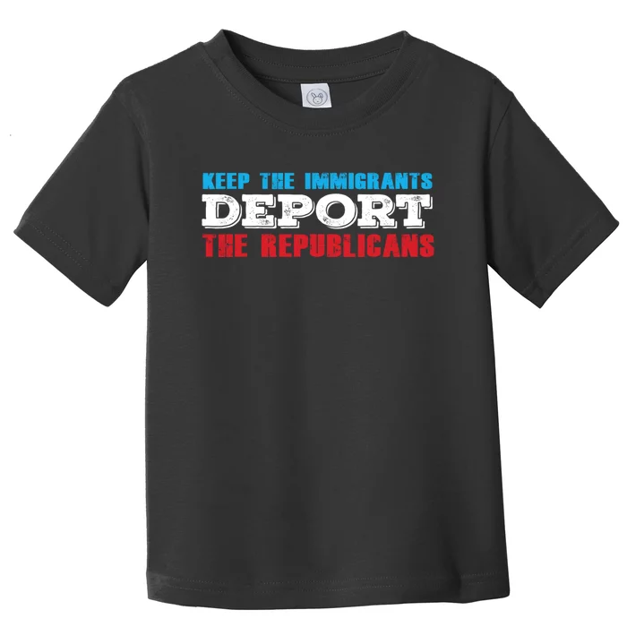 Keep The Immigrants Deport The Republicans Toddler T-Shirt