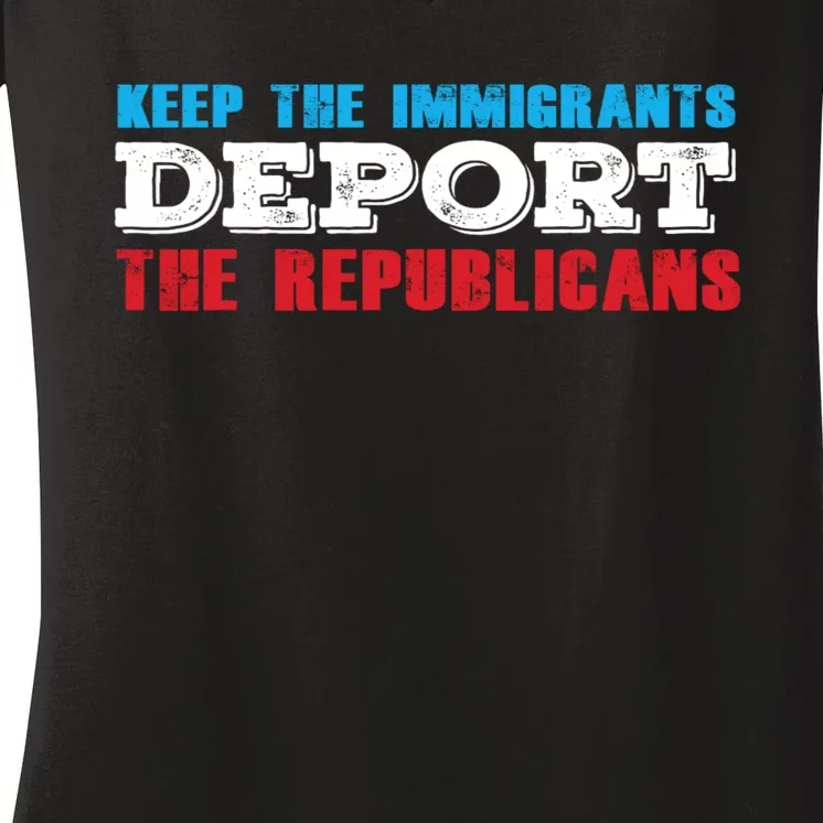 Keep The Immigrants Deport The Republicans Women's V-Neck T-Shirt