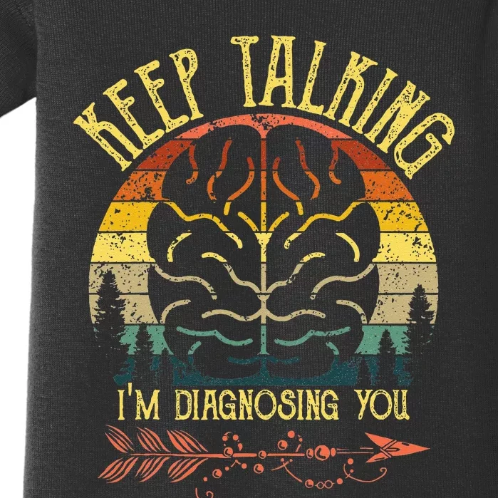 Keep Talking Im Diagnosing You Gifts For Psychologists Baby Bodysuit