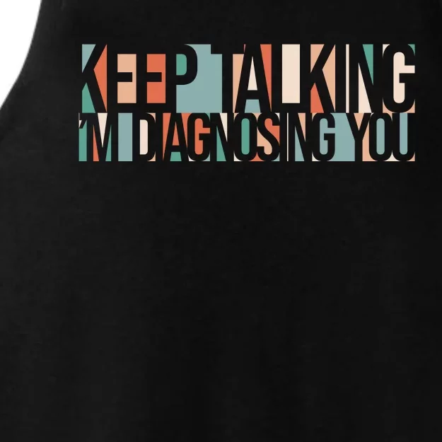 Keep Talking I'm Diagnosing You Funny Ladies Tri-Blend Wicking Tank