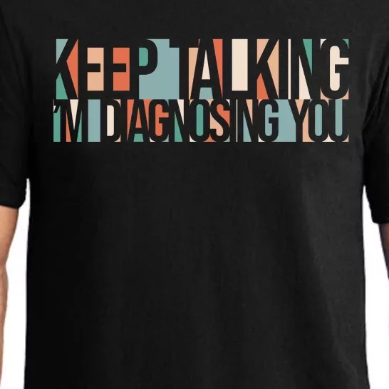 Keep Talking I'm Diagnosing You Funny Pajama Set