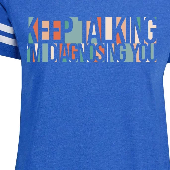 Keep Talking I'm Diagnosing You Funny Enza Ladies Jersey Football T-Shirt