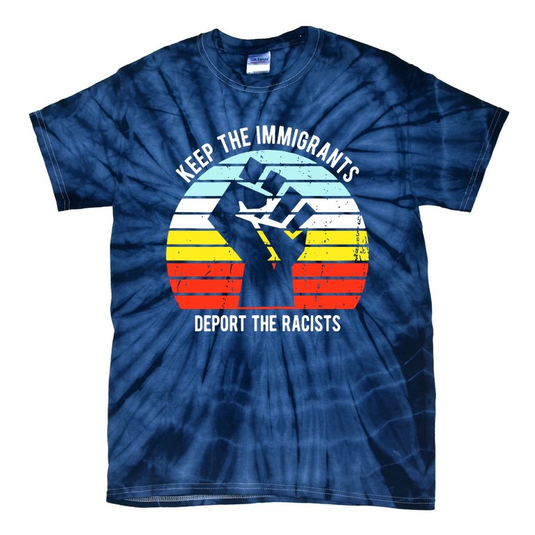 Keep The Immigrants Deport The Racists Tie-Dye T-Shirt