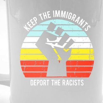 Keep The Immigrants Deport The Racists Beer Stein