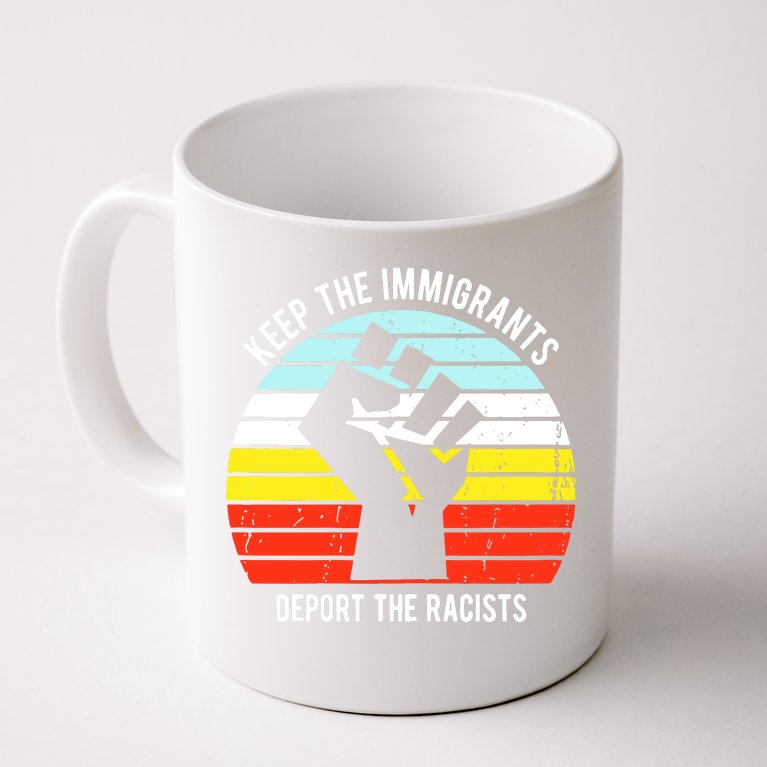 Keep The Immigrants Deport The Racists Coffee Mug