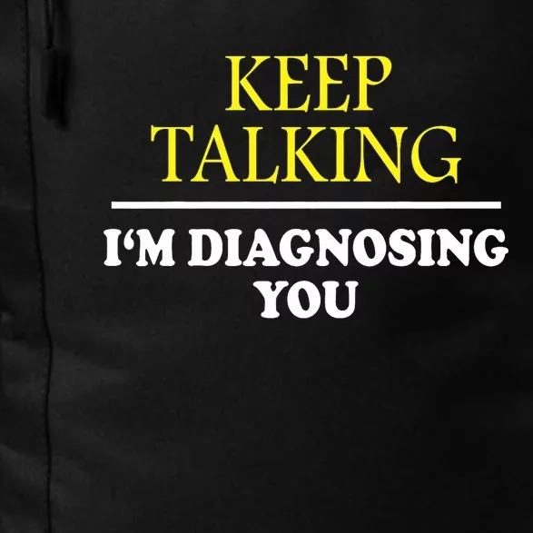 Keep Talking Im Diagnosing You Psychology Diagnose Daily Commute Backpack