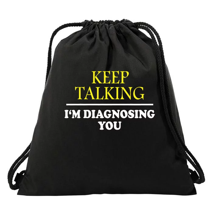 Keep Talking Im Diagnosing You Psychology Diagnose Drawstring Bag