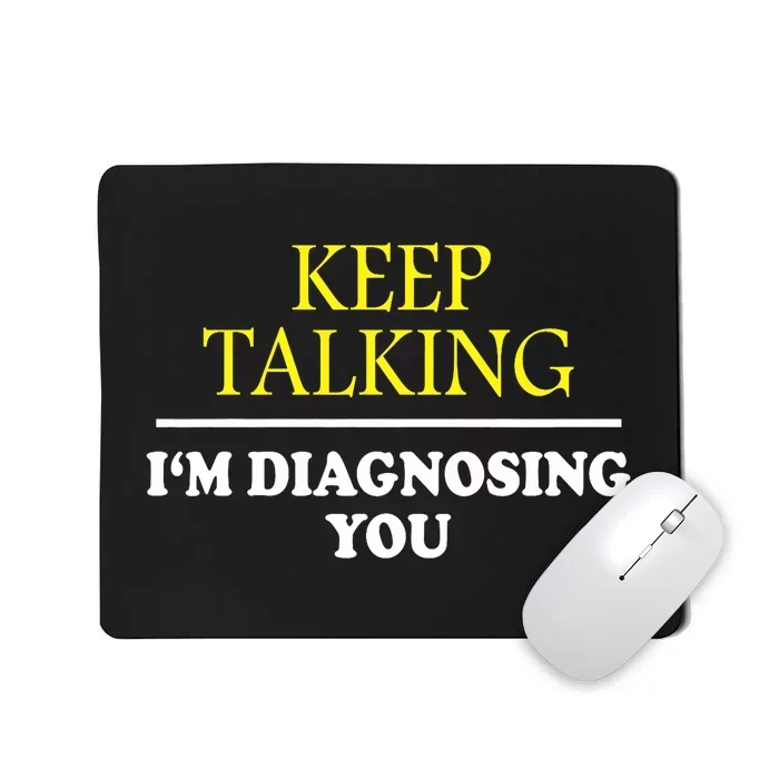 Keep Talking Im Diagnosing You Psychology Diagnose Mousepad