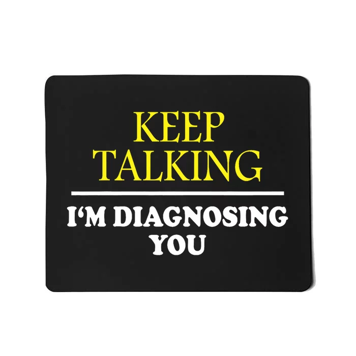 Keep Talking Im Diagnosing You Psychology Diagnose Mousepad