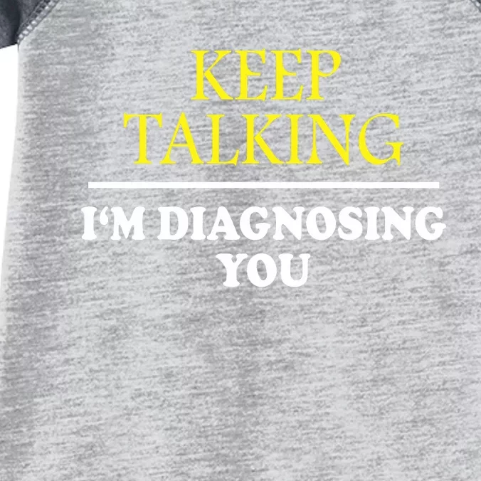 Keep Talking Im Diagnosing You Psychology Diagnose Infant Baby Jersey Bodysuit