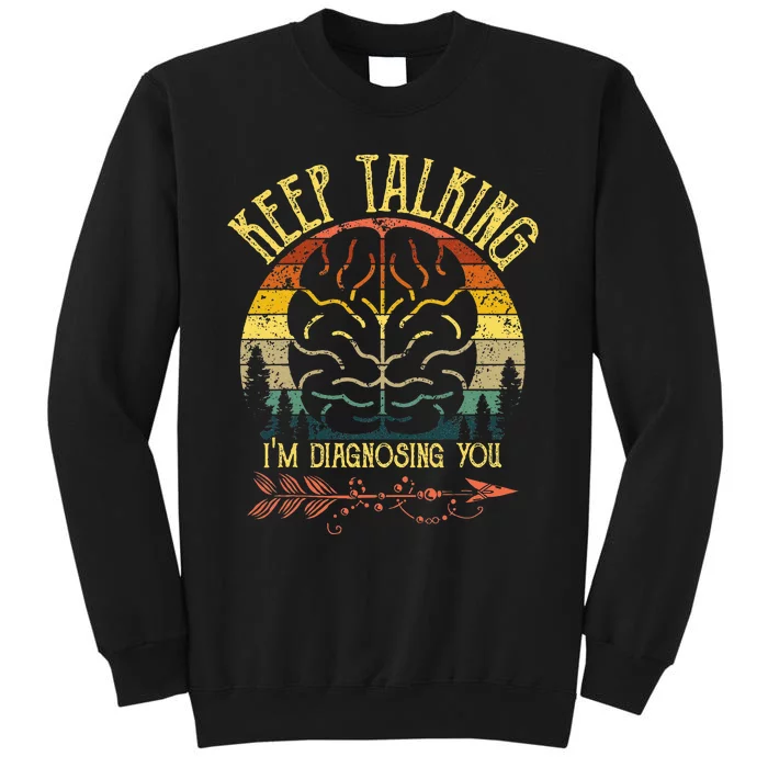 Keep Talking IM Diagnosing You Gifts For Psychologists Sweatshirt