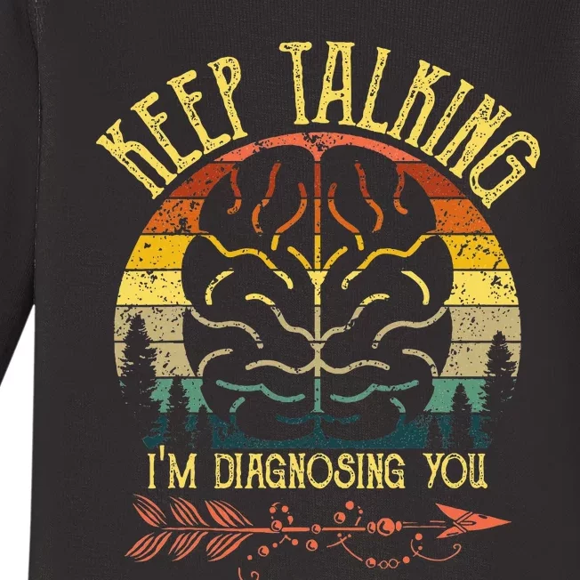 Keep Talking IM Diagnosing You Gifts For Psychologists Baby Long Sleeve Bodysuit