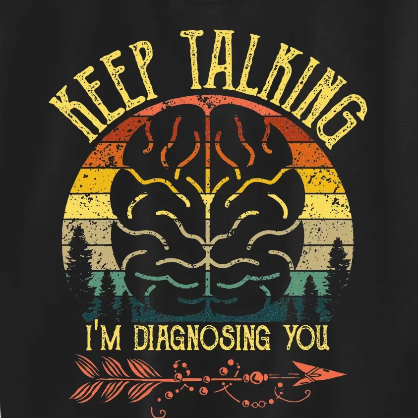 Keep Talking IM Diagnosing You Gifts For Psychologists Kids Sweatshirt