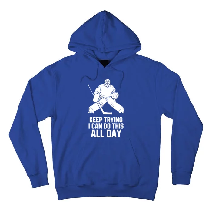 Keep Trying I Can Do This All Day Goalkeeper Hockey Goalie Gift Tall Hoodie