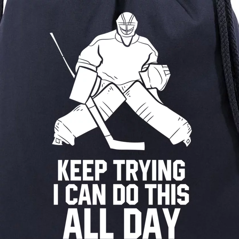 Keep Trying I Can Do This All Day Goalkeeper Hockey Goalie Gift Drawstring Bag