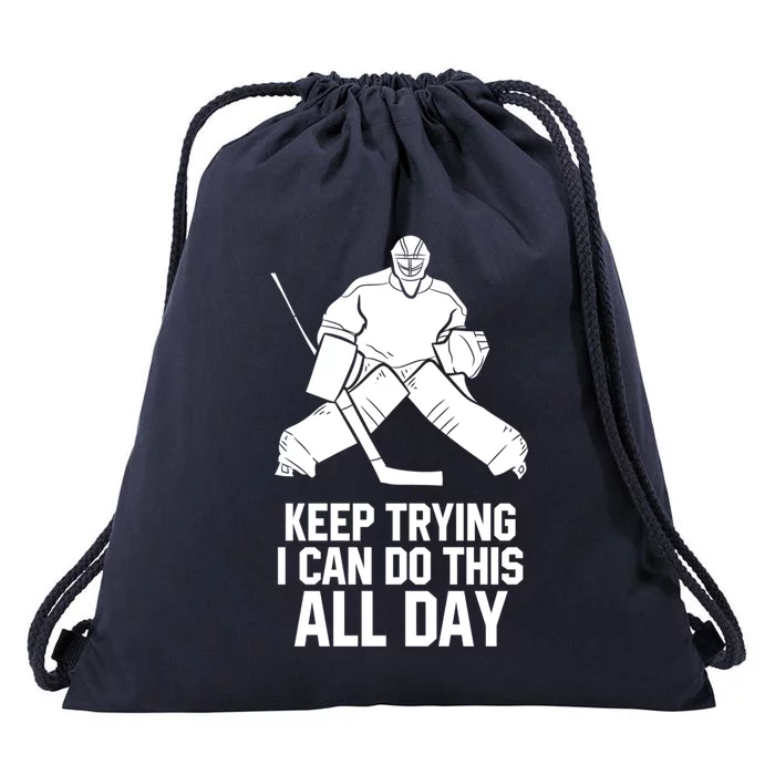 Keep Trying I Can Do This All Day Goalkeeper Hockey Goalie Gift Drawstring Bag