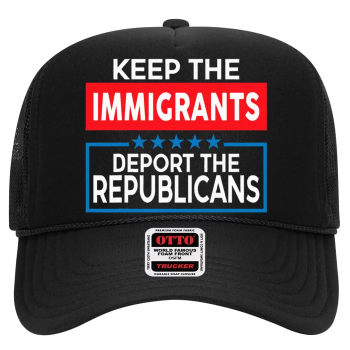 Keep The Immigrants Deport The Republicans High Crown Mesh Trucker Hat