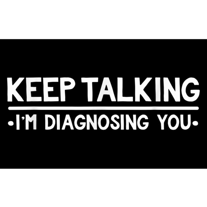 Keep Talking I'm Diagnosing You Funny Psychology Bumper Sticker