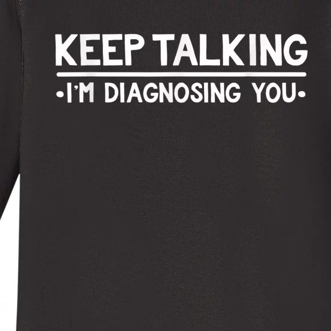 Keep Talking I'm Diagnosing You Funny Psychology Baby Long Sleeve Bodysuit